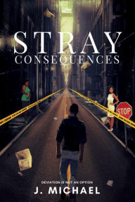 Title: Stray Consequences (Don't Stray, #2), Author: J. Michael