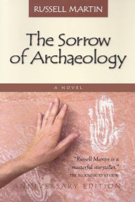 Title: The Sorrow of Archaeology, Author: Russell Martin