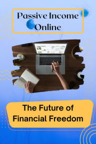 Title: Passive Income Online: The Future of Financial Freedom, Author: john hamid