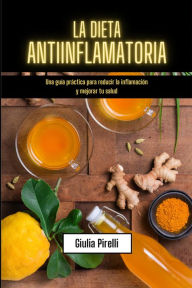 Title: La dieta antiinflamatoria: Una guía práctica para reducir la inflamación y mejorar tu salud, Author: Giulia Pirelli