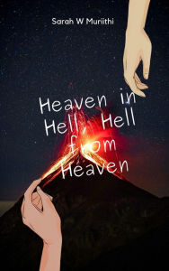 Title: Heaven in Hell, Hell from Heaven (1), Author: Sarah W Muriithi