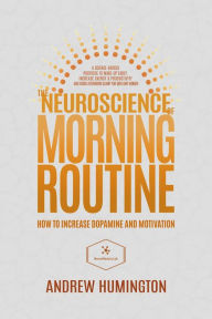 Title: The Neuroscience Of Morning Routine (NeuroMastery Lab), Author: Andrew Humington