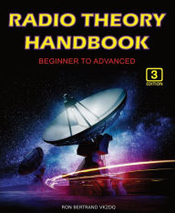 Title: Radio Theory Handbook - Beginner to Advanced, Author: Ron Bertrand