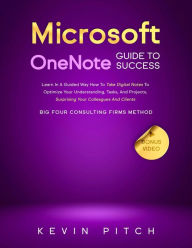 Title: Microsoft OneNote Guide to Success: Learn In A Guided Way How To Take Digital Notes To Optimize Your Understanding, Tasks, And Projects, Surprising Your Colleagues And Clients (Career Elevator, #8), Author: Kevin Pitch