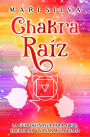 Chakra raíz: La guía definitiva para abrir, equilibrar y sanar Muladhara