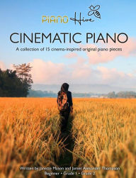 Title: Cinematic Piano: Stunning Cinema Inspired Beginner Piano Book for Adults & Children, Author: Piano Hive