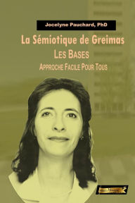 Title: La Sémiotique de Greimas. Les Bases. Approche facile pour tous., Author: Jocelyne Pauchard