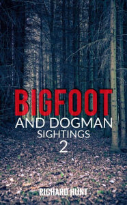 Title: Bigfoot and Dogman Sightings 2, Author: Richard Hunt