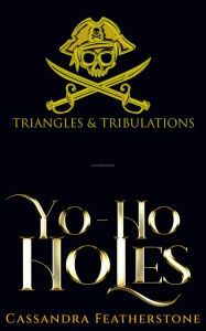 Title: Yo Ho Holes (Triangles and Tribulations, #1), Author: Cassandra Featherstone