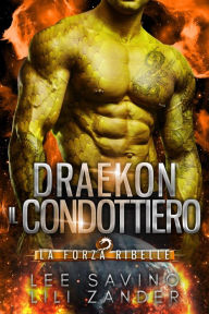 Title: Draekon - Il Condottiero (La Forza Ribelle, #4), Author: Lili Zander