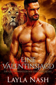 Title: Eine Valentinsjagd (Die Gestaltwandler der Stadt: Das Rudel, #7), Author: Layla Nash