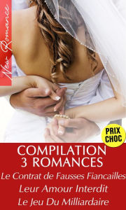 Title: Compilation 3 Romances de Milliardaires (Le Contrat de Fausses Fiançailles, Leur Amour Interdit, Le Jeu Du Milliardaire), Author: Amelia Roy