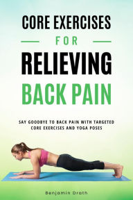 Title: Core Exercises For Relieving Back Pain, Author: Benjamin Drath