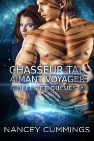 Title: Chasseur Tal, aimant voyager (Griffes et queues, #1), Author: Nancey Cummings