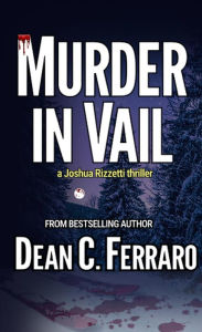 Title: Murder in Vail (Joshua Rizzetti Series, #2), Author: Dean C. Ferraro