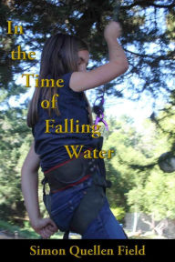 Title: In the Time of Falling Water, Author: Simon Quellen Field