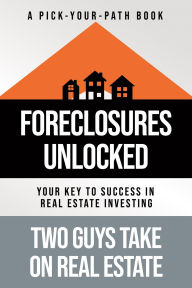Title: Foreclosures Unlocked: Your Key to Success in Real Estate Investing, Author: Two Guys Take on Real Estate