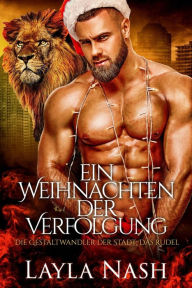 Title: Ein Weihnachten der Verfolgung (Die Gestaltwandler der Stadt: Das Rudel, #6), Author: Layla Nash