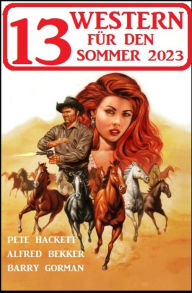 Title: 13 Western für den Sommer 2023, Author: Alfred Bekker
