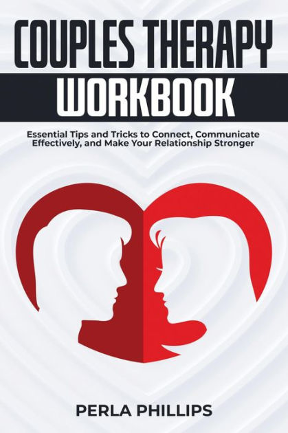 Couples Therapy Workbook Essential Tips And Tricks To Connect Communicate Effectively And 0059