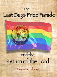 Title: The Last Days Pride Parade, Author: Tom Maccabeus