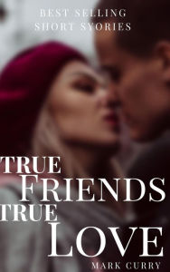 Title: True Friends True Love (1, #1), Author: MARK CURRY