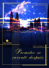 Title: Prometeo se inventó después, Author: Svyatoslav Albireo