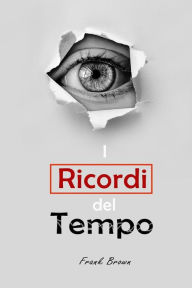 Title: I Ricordi del Tempo, Author: Frank Brown