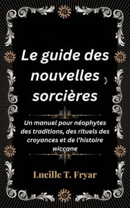 Title: Le guide des nouvelles sorcières, Author: Lucille T. Fryar