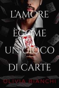 Title: L'amore Ècome Un Gioco Di Carte, Author: Olivia Bianchi