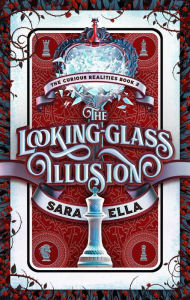 Title: The Looking-Glass Illusion (The Curious Realities, Volume 2), Author: Sara Ella