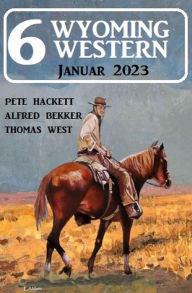 Title: 6 Wyoming Western Januar 2023, Author: Alfred Bekker