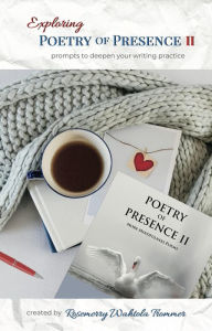 Title: Exploring Poetry of Presence II: Prompts to Deepen Your Writing Practice, Author: Rosemerry Wahtola Trommer