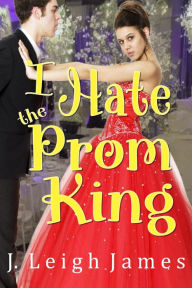 Title: I Hate the Prom King (I Hate Prom, #1), Author: J. Leigh James
