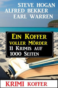 Title: Ein Koffer voller Mörder: Krimi Koffer 11 Krimis auf 1000 Seiten, Author: Alfred Bekker