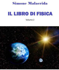 Title: Il libro di fisica: volume 2, Author: Simone Malacrida