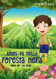 Title: Amos va nella Foresta Nera, Author: Eva Markert