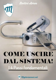 Title: Come Uscire dal Sistema - i 4 passi fondamentali, Author: Amos Boilini