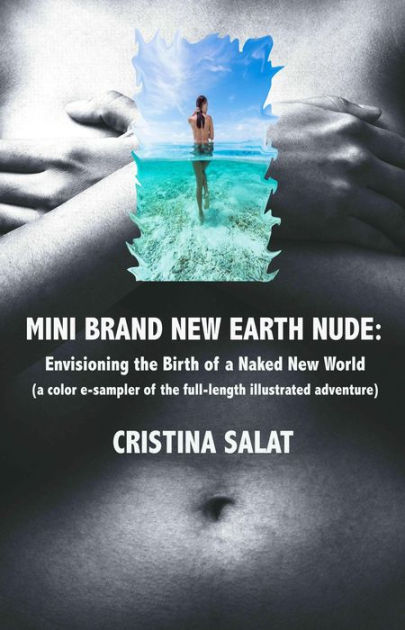 Mini Brand New Earth Nude Envisioning The Birth Of A Naked New World By Cristina Salat EBook