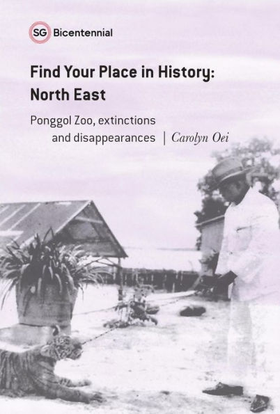 Find Your Place in History - North East: Ponggol Zoo, Extinctions and Disappearances (Singapore Bicentennial)