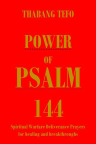 Title: Power of Psalm 144: Spiritual Warfare Deliverance Prayer for Healing and Breakthroughs! (Power of psalms), Author: Thabang Tefo