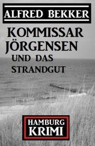 Title: Kommissar Jörgensen und das Strandgut: Hamburg Krimi, Author: Alfred Bekker