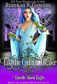 Title: Jak the Giant Healer (Fairelle, #8), Author: Rebekah R. Ganiere