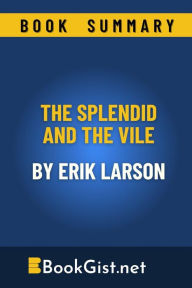 Title: Summary: The Splendid and the Vile by Erik Larson (Quick Gist), Author: Book Gist