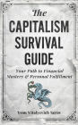 The Capitalism Survival Guide: Your Path to Financial Mastery & Personal Fulfillment