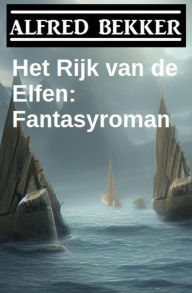 Title: Het Rijk van de Elfen: Fantasyroman, Author: Alfred Bekker