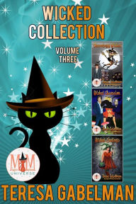 Title: Wicked Series, Collection 3: Magic and Mayhem Universe, Author: Teresa Gabelman