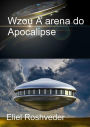 Wzou A arena do Apocalipse (Mundos Paralelos e Dimensões, #3)