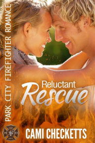 Title: Reluctant Rescue (Park City Firefighter Romances, #2), Author: Cami Checketts