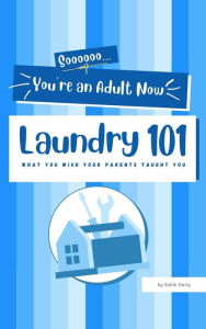 Title: Soooooo... You're an Adult now: Laundry 101, Author: Edith Deity